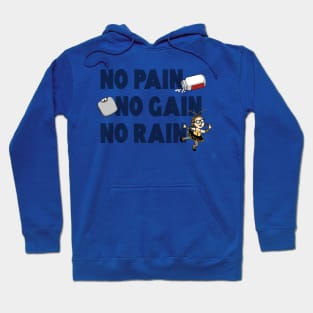 No Pain, No Gain, No Rain... Hoodie